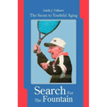 Search For The Fountain: The Secret to Youthful Aging