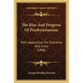 The Rise And Progress Of Presbyterianism: With Appendices On Toleration And Unity (1898)