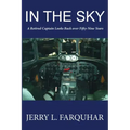 In the Sky: A Retired Captain Looks Back Over Fifty-Nine Years