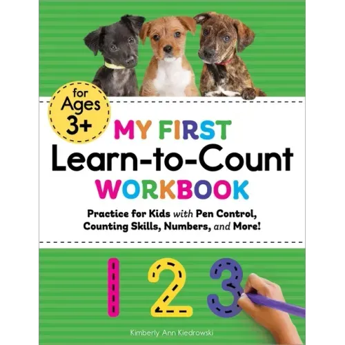 My First Learn-To-Count Workbook: Practice for Kids with Pen Control, Counting Skills, Numbers, and More!