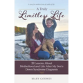 A Truly Limitless Life: 20 Lessons About Motherhood and Life After My Son's Down Syndrome Diagnosis