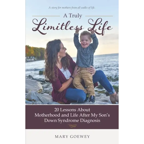 A Truly Limitless Life: 20 Lessons About Motherhood and Life After My Son's Down Syndrome Diagnosis