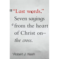 Last Words: Seven Sayings from the Heart of Christ on the Cross