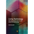 Living Technology: Philosophy and Ethics at the Crossroads Between Life and Technology