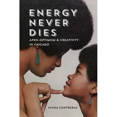 Energy Never Dies: Afro-Optimism and Creativity in Chicago