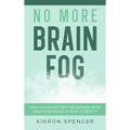 No More Brain Fog: Why You Might Be Struggling With Head Fogginess & How To Beat It