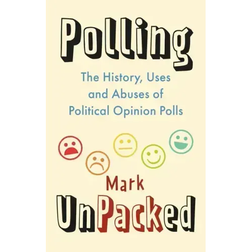 Polling Unpacked: The History, Uses and Abuses of Political Opinion Polls