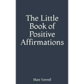The Little Book of Positive Affirmations