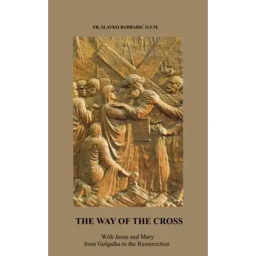 The Way of The Cross: With Jesus and Mary from Golgotha to the Resurrection