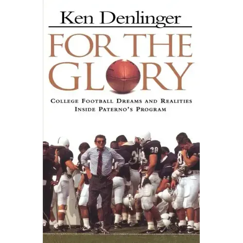 For the Glory: College Football Dreams and Realities Inside Paterno's Program