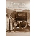 Tinkering: Consumers Reinvent the Early Automobile