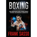 Boxing: Your Comprehensive Guide To Boxing Punches, Footwork, Head Movement & Combinations