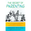 The Secret of Parenting: How to Be in Charge of Today's Kids--From Toddlers to Preteens--Without Threats or Punishment
