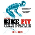 Bike Fit 2nd Edition: Optimise Your Bike Position for High Performance and Injury Avoidance