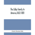 The Libby Family In America,1602-1881
