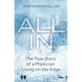 All In: The True Story of a Physician Living on the Edge