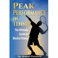 Peak Performance in Tennis: The Ultimate Guide to Mental Fitness