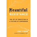 Beautiful Resistance: The Joy of Conviction in a Culture of Compromise