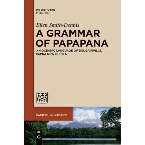 A Grammar of Papapana: An Oceanic Language of Bougainville, Papua New Guinea