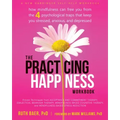 The Practicing Happiness Workbook: How Mindfulness Can Free You from the Four Psychological Traps That Keep You Stressed, Anxious, and Depressed