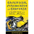 Sacrificial Ceremonies of Santería: A Complete Guide to the Rituals and Practices