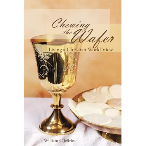 Chewing the Wafer: Living a Christian World View