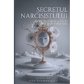 The Narcissist's Secret / Secretul narcisistului: Why They Hate You (and What to Do About It) / De ce te urăște (și ce să faci în