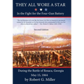 They All Wore a Star: In The Fight for the Four-Gun Battery During the Battle of Resaca, Georgia May 15, 1864
