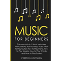 Music: For Beginners - 7 Manuscripts in 1 Book, Including: Music Theory, How to Read Music, Play Guitar, Play Piano, Play Ukulele, Play Chords and Pla