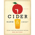 Cider, Hard and Sweet: History, Traditions, and Making Your Own