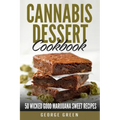 Cannabis Dessert Cookbook: 50 Wicked Good Marijuana Sweet Recipes