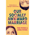 Our Socially Awkward Marriage: Stories from an Asperger's Relationship