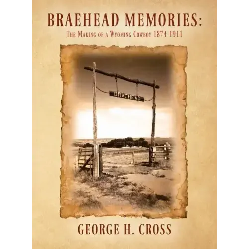 Braehead Memories: The Making of a Wyoming Cowboy 1874-1911