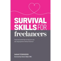 Survival Skills for Freelancers: Tried and Tested Tips to Help You Ace Self-Employment Without Burnout