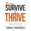 From Survive to Thrive: Live a Holy, Healed, Healthy, Happy, Humble, Hungry, and Honoring Life