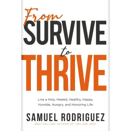 From Survive to Thrive: Live a Holy, Healed, Healthy, Happy, Humble, Hungry, and Honoring Life
