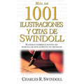 Más de 1001 Ilustraciones Y Citas de Swindoll: Maneras Sobresalientes de Martillar Eficazmente Su Mensaje = Swindoll's Ultimate Book of Illustrations