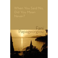 When You Said No, Did You Mean Never?