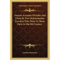 Ancient Accounts of India and China by Two Mohammedan Travelers Who Went to Those Parts in the 9th Century