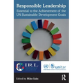 Responsible Leadership: Essential to the Achievement of the UN Sustainable Development Goals