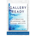 Gallery Ready: A Creative Blueprint for Visual Artists