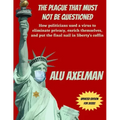 The Plague That Must Not Be Questioned: How politicians used a virus to eliminate privacy, enrich themselves, and put the final nail in liberty's coff