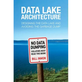 Data Lake Architecture: Designing the Data Lake and Avoiding the Garbage Dump
