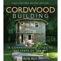 Cordwood Building: A Comprehensive Guide to the State of the Art - Fully Revised Second Edition