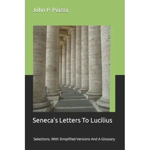 Seneca's Letters To Lucilius: Selections, With Simplified Versions And A Glossary