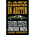 Last Gangster in Austin: Frank Smith, Ronnie Earle, and the End of a Junkyard Mafia
