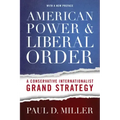 American Power & Liberal Order: A Conservative Internationalist Grand Strategy