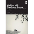 Working with Attachment Trauma: Clinical Application of the Adult Attachment Projective Picture System
