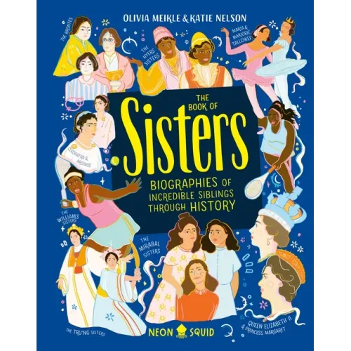 The Book of Sisters: Biographies of Incredible Siblings Through History