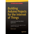 Building Arduino Projects for the Internet of Things: Experiments with Real-World Applications